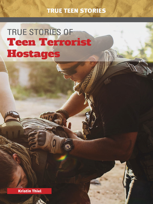 Title details for True Stories of Teen Terrorist Hostages by Kristin Thiel - Available